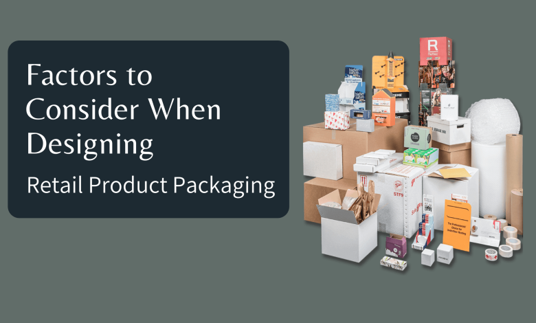 Factors to Consider When Designing Retail Product Packaging Boxes